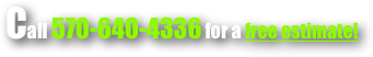 Call 570-640-4336 for a free estimate!