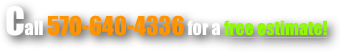 Call 570-640-4336 for a free estimate!